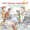 Cos'è davvero importante? La guida dei bambini per scoprire le cose che contano. Ediz. illustrata libro