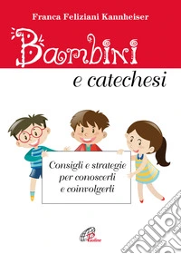Bambini e catechesi. Consigli e strategie per conoscerli e coinvolgerli