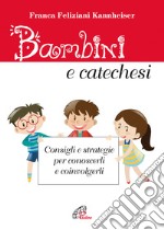 Bambini e catechesi. Consigli e strategie per conoscerli e coinvolgerli libro