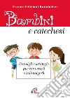 Bambini e catechesi. Consigli e strategie per conoscerli e coinvolgerli libro di Feliziani Kannheiser Franca