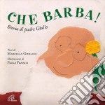 Che barba! Storia di padre Giulio. Ediz. illustrata libro