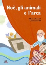 Noè, gli animali e l'arca. Ediz. a colori libro