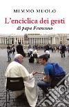 L'enciclica dei gesti di papa Francesco libro di Muolo Mimmo