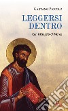 Leggersi dentro. Con il Vangelo di Marco libro