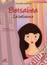 Betsabea. La bellissima. Ediz. illustrata libro