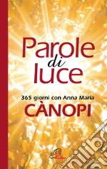 Parole di luce. 365 giorni con Anna Maria Cànopi libro