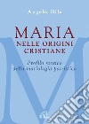 Maria nelle origini cristiane. Profilo storico della mariologia patristica libro