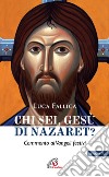 Chi sei, Gesù di Nazaret? Commento ai vangeli festivi. Anno B libro di Fallica Luca