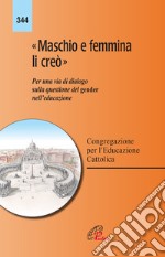 «Maschio e femmina li creò». Per una via di dialogo sulla questione del gender nell'educazione libro