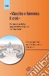 «Maschio e femmina li creò». Per una via di dialogo sulla questione del gender nell'educazione libro