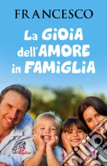 La gioia dell'amore in famiglia libro