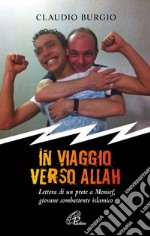 In viaggio verso Allah. Lettere di un prete a Monsef, giovane combattente islamico libro