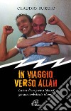 In viaggio verso Allah. Lettere di un prete a Monsef, giovane combattente islamico libro