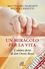 Un miracolo per la vita. L'ultimo dono di don Oreste Benzi libro