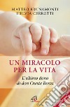 Un miracolo per la vita. L'ultimo dono di don Oreste Benzi libro