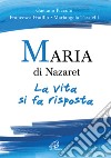 Maria di Nazaret. La vita si fa risposta libro