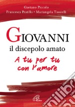 Giovanni il discepolo amato. A tu per tu con l'amore libro