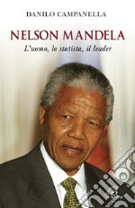 Nelson Mandela. L'uomo, lo statista, il leader libro