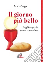 Il giorno più bello. Preghiere per la prima comunione. Ediz. illustrata libro