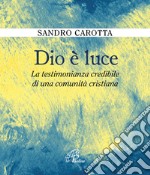 Dio è luce. La testimonianza credibile di una comunità cristiana libro