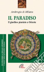 Il paradiso. Il giardino piantato a Oriente libro