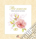 Per amore. Album ricordo del matrimonio. Con CD Audio libro