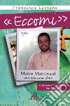 «Eccomi». Marco Mantovani. Una vita come dono libro