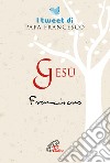 Gesù. I tweet di papa Francesco libro