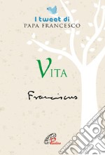 Vita. I tweet di papa Francesco libro