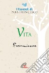 Vita. I tweet di papa Francesco libro