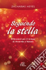 Seguendo la stella. Riflessioni per il tempo di Avvento e Natale libro