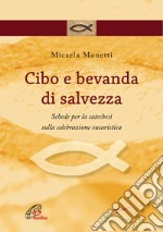 Cibo e bevanda di salvezza. Schede per la catechesi sulla celebrazione eucaristica