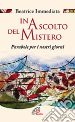 In ascolto del mistero. Parabole per i nostri giorni libro