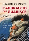 L'abbraccio che guarisce. Scoprire il volto del Padre libro