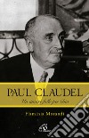 Paul Claudel. Un amore folle per Dio libro di Morandi Flaminia