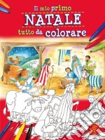 Il mio primo Natale tutto da colorare. Ediz. a colori libro