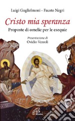 Cristo mia speranza. Proposte di omelie per le esequie libro