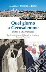 Quel giorno a Gerusalemme. Da Paolo VI a Francesco