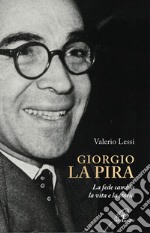 Giorgio la Pira. La fede cambia la vita e la storia libro