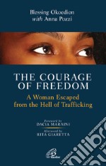 The courage of freedom. A woman escaped from the hell of trafficking libro