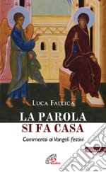 La Parola si fa casa. Commento ai Vangeli festivi. Anno C libro