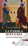 La Parola si fa casa. Commento ai Vangeli festivi. Anno C libro di Fallica Luca