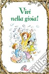 Vivi nella gioia! Ediz. illustrata libro