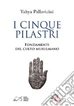 I cinque pilastri. Fondamenti del culto musulmano libro