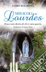 Miracoli a Lourdes. Il racconto diretto di chi è stato guarito