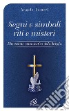 Segni e simboli riti e misteri. Dimensione comunicativa della liturgia libro