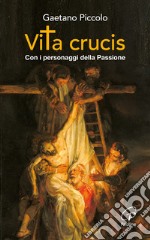 Vita crucis. Con i personaggi della Passione libro