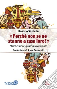 «Perché non se ne stanno a casa loro?» Afriche: uno sguardo ravvicinato