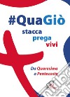 #QuaGiò. Stacca prega vivi. Da Quaresima a Pentecoste libro