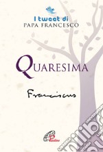 Quaresima. I tweet di papa francesco libro